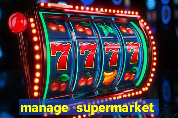 manage supermarket simulator mod apk (unlimited money and energy)